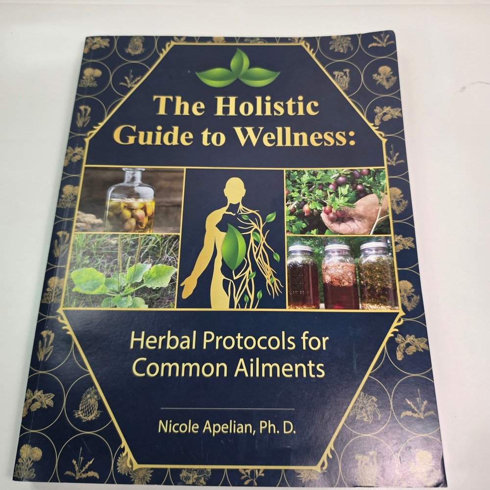 Holistic Guide to Wellness Herbal Protocols Nicole Apelian Ph.D. Paperback 2023